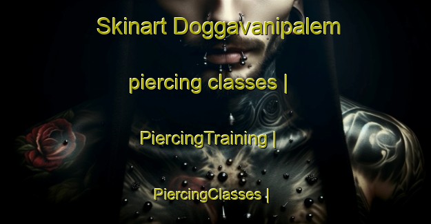 Skinart Doggavanipalem piercing classes | PiercingTraining | PiercingClasses | SkinartTraining-India